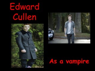 Edward CullenAs a vampire