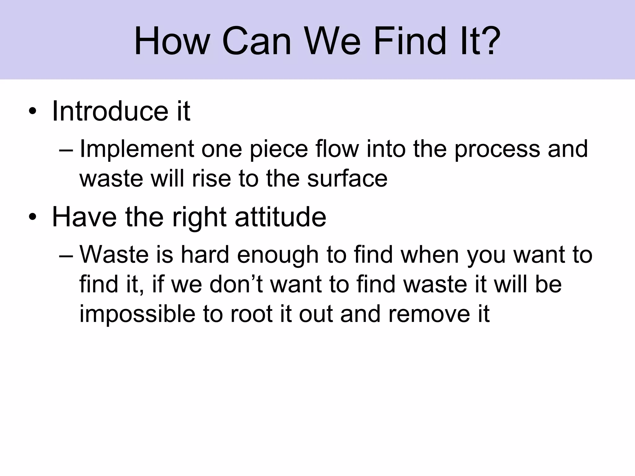 ProcessingDoing more than is necessary to produce an effectively outputExtra setup steps, over-specification of the process, extra processing stepsCommon causes:Lack of standard work or processesEquipment over designedProcess not updated with technology changesLack of effective problem solving