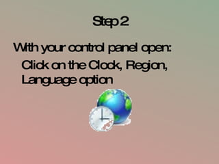 Step 2 With your control panel open: Click on the Clock, Region, Language option