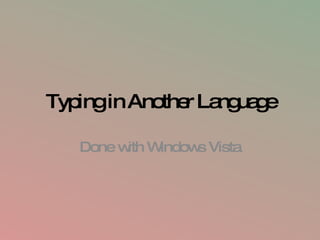 Typing in Another Language Done with Windows Vista 