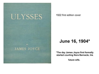 June 16, 1904* *The day James Joyce first formally started courting Nora Barnacle, his future wife.   1922 first edition cover  