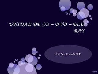 UNIDAD DE CD – DVD – BLU RAY STTEFFANY 