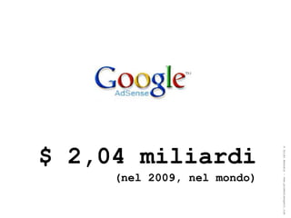 ® Guido Masnata – www.promediaexpert.com
                  (nel 2009, nel mondo)
$ 2,04 miliardi
 