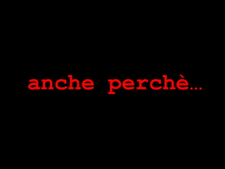 ® Guido Masnata – www.promediaexpert.com
anche perchè…
 
