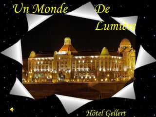 Un Monde De Lumière Hôtel Gellert Budapest 