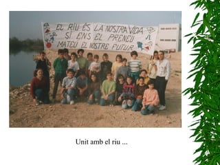 Unit amb el riu ... 