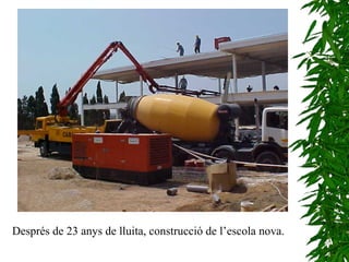 Després de 23 anys de lluita, construcció de l’escola nova. 