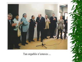Tan orgullós n’estaves ... 