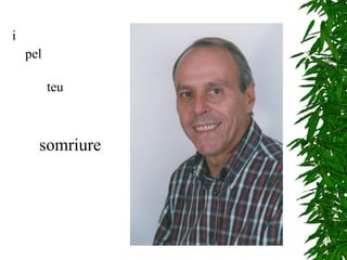 i  pel  teu  somriure 