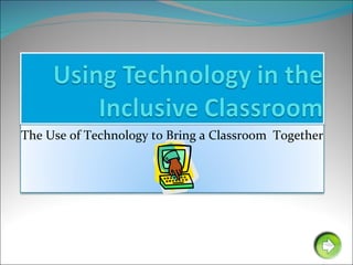 The Use of Technology to Bring a Classroom  Together 