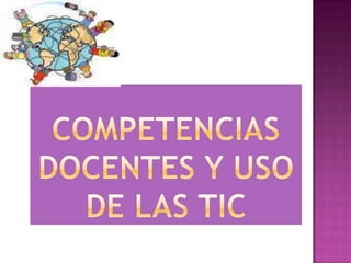 COMPETENCIAS DOCENTES Y USO DE LAS TIC 