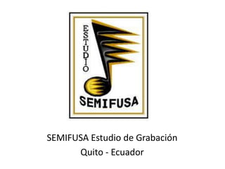 SEMIFUSA Estudio de Grabación Quito - Ecuador 