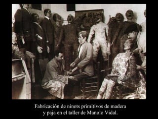 Fabricación de ninots primitivos de madera y paja en el taller de Manolo Vidal. 