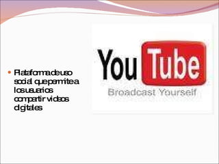 Plataforma de uso social que permite a los usuarios compartir videos digitales  
