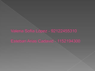 Valeria Sofía López - 92122455310Esteban Arias Cadavid - 1152194300 