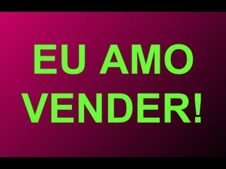 EU AMO VENDER! 
