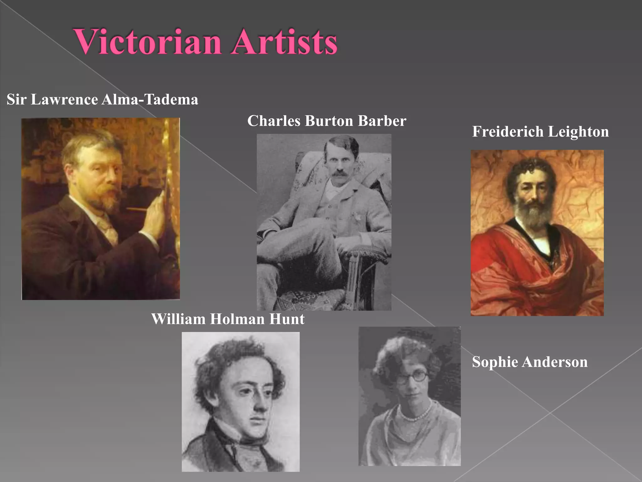 Victorian ArtistsSir Lawrence Alma-Tadema Charles Burton Barber Freiderich LeightonWilliam Holman HuntSophie Anderson