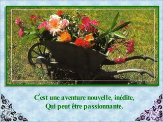 C’est une aventure nouvelle, inédite, Qui peut être passionnante, 