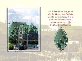 Le bâtiment élégant de la Gare du Palais a été réaménagé en centre commercial contenant de très belles boutiques. 