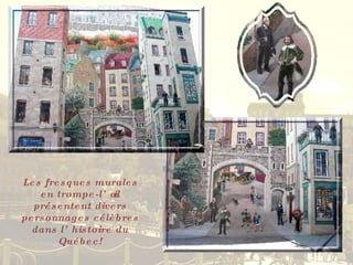 Les fresques murales en trompe-l’œil présentent divers personnages célèbres dans l’histoire du Québec! 