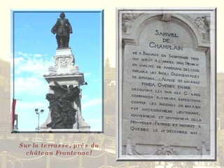 Sur la terrasse, près du château Frontenac! 