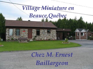 Village Miniature en Beauce,Québec Chez M. Ernest Baillargeon 