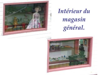 Intérieur du magasin général. 