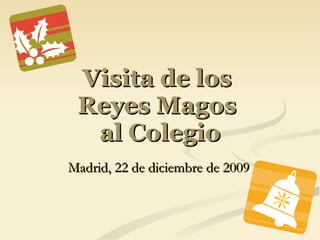 Visita de los  Reyes Magos  al Colegio Madrid, 22 de diciembre de 2009 