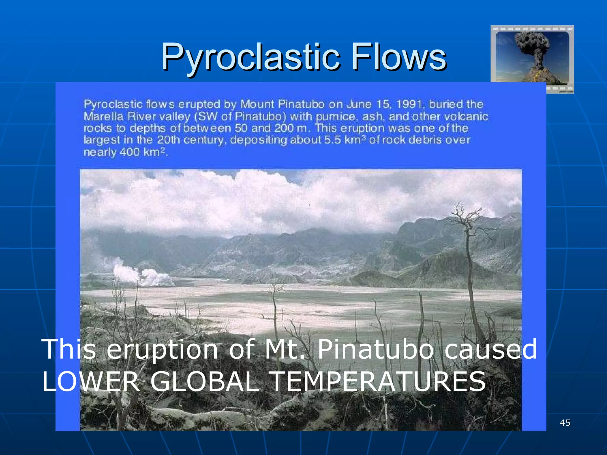 Pyroclastic Flows This eruption of Mt. Pinatubo caused  LOWER GLOBAL TEMPERATURES 