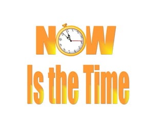 Is the Time NOW 