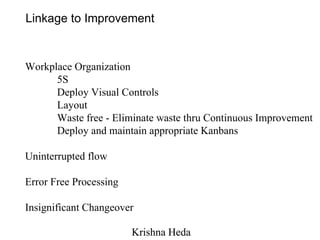 Linkage to Improvement Workplace Organization 5S Deploy Visual Controls Layout Waste free - Eliminate waste thru Continuou...