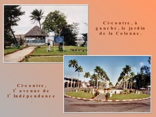 Ci-contre, à gauche, le jardin de la Colonne. Ci-contre, l’avenue de l’Indépendance. 