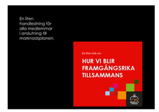 En liten
handledning för
alla medlemmar
i anslutning till
marknadsplanen.
 