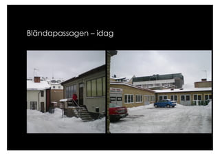 Bländapassagen – idag
 