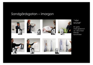 Sandgärdsgatan – imorgon
                           ”Vårt
                           Ishotell”
                           En gata
                           med glaskonst
                           av våra mest
                           kända
                           konstnärer
 