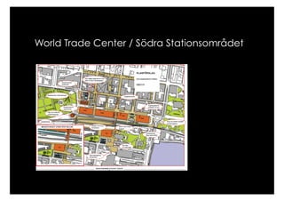 World Trade Center / Södra Stationsområdet
 