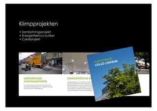 Klimpprojekten
• Samlastningsprojekt
• Energieffektiva butiker
• Cykelprojekt
 