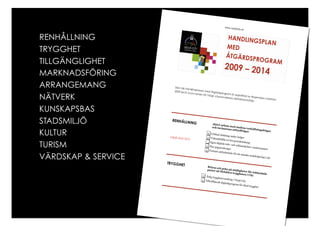 RENHÅLLNING
TRYGGHET
TILLGÄNGLIGHET
MARKNADSFÖRING
ARRANGEMANG
NÄTVERK
KUNSKAPSBAS
STADSMILJÖ
KULTUR
TURISM
VÄRDSKAP & SERVICE
 