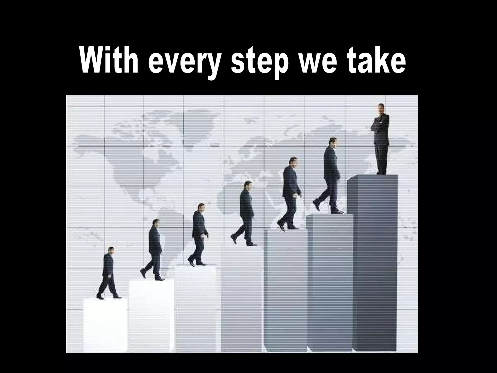 With every step we take 