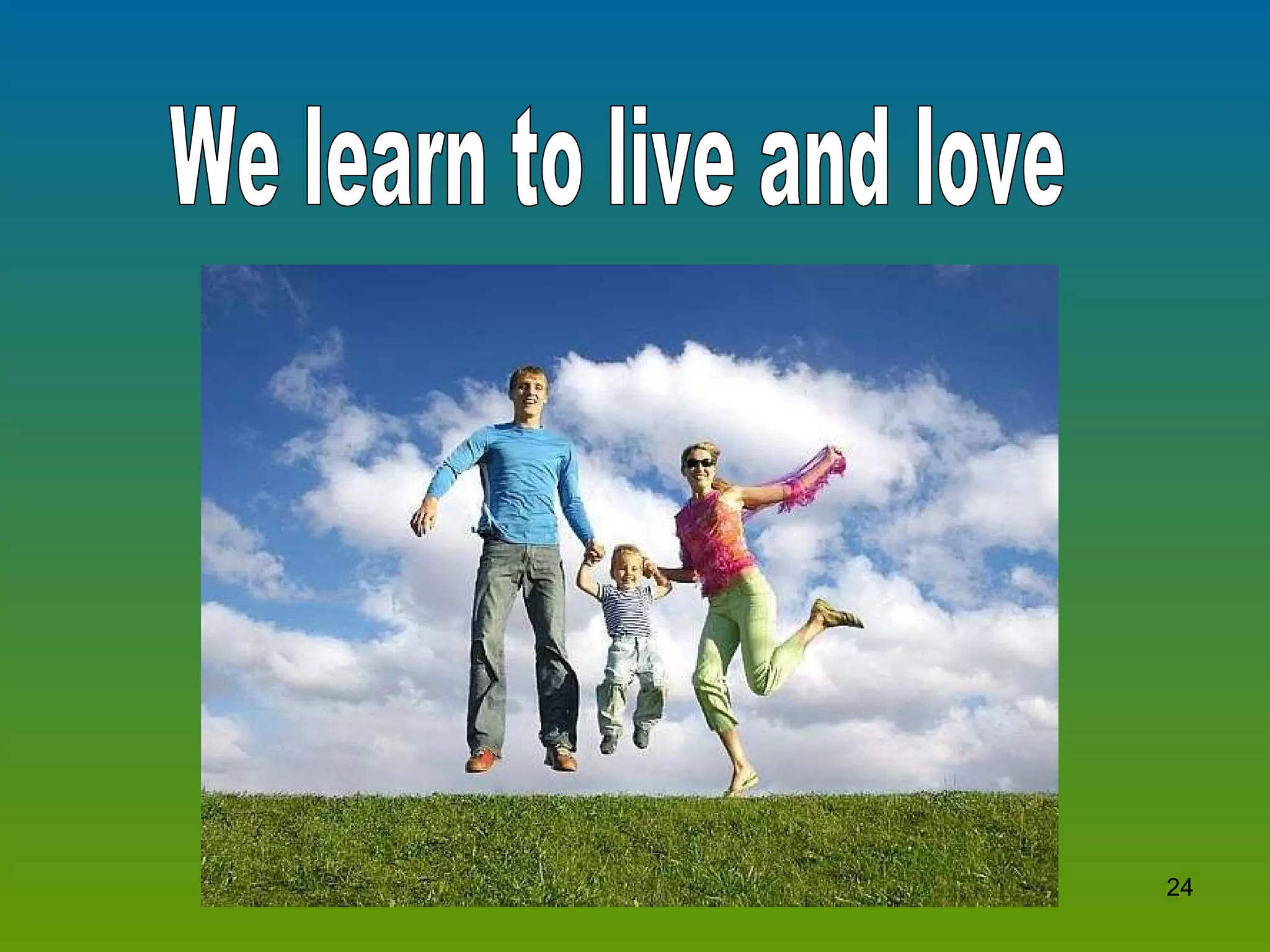We learn to live and love 