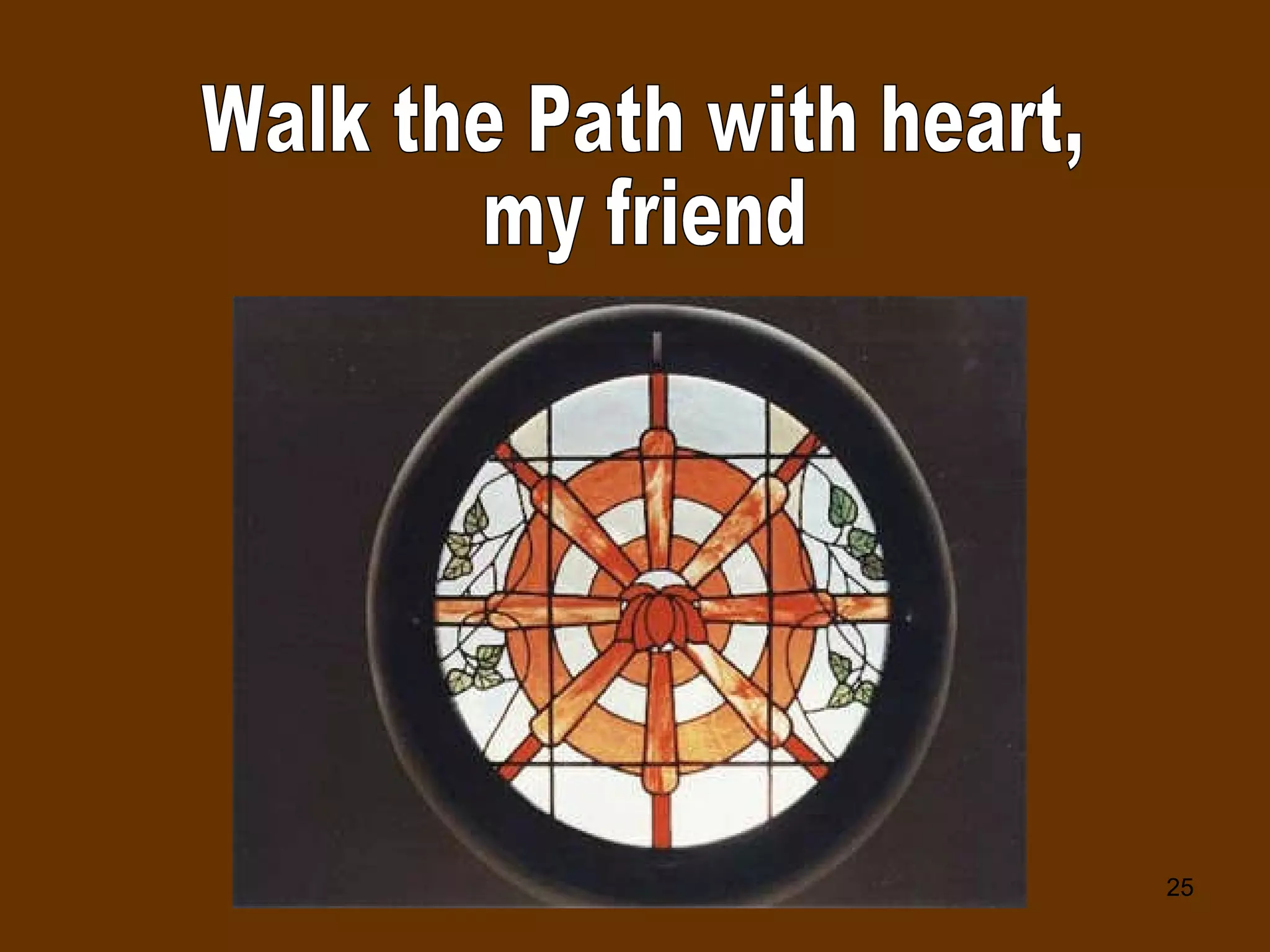 Walk the Path with heart, my friend 