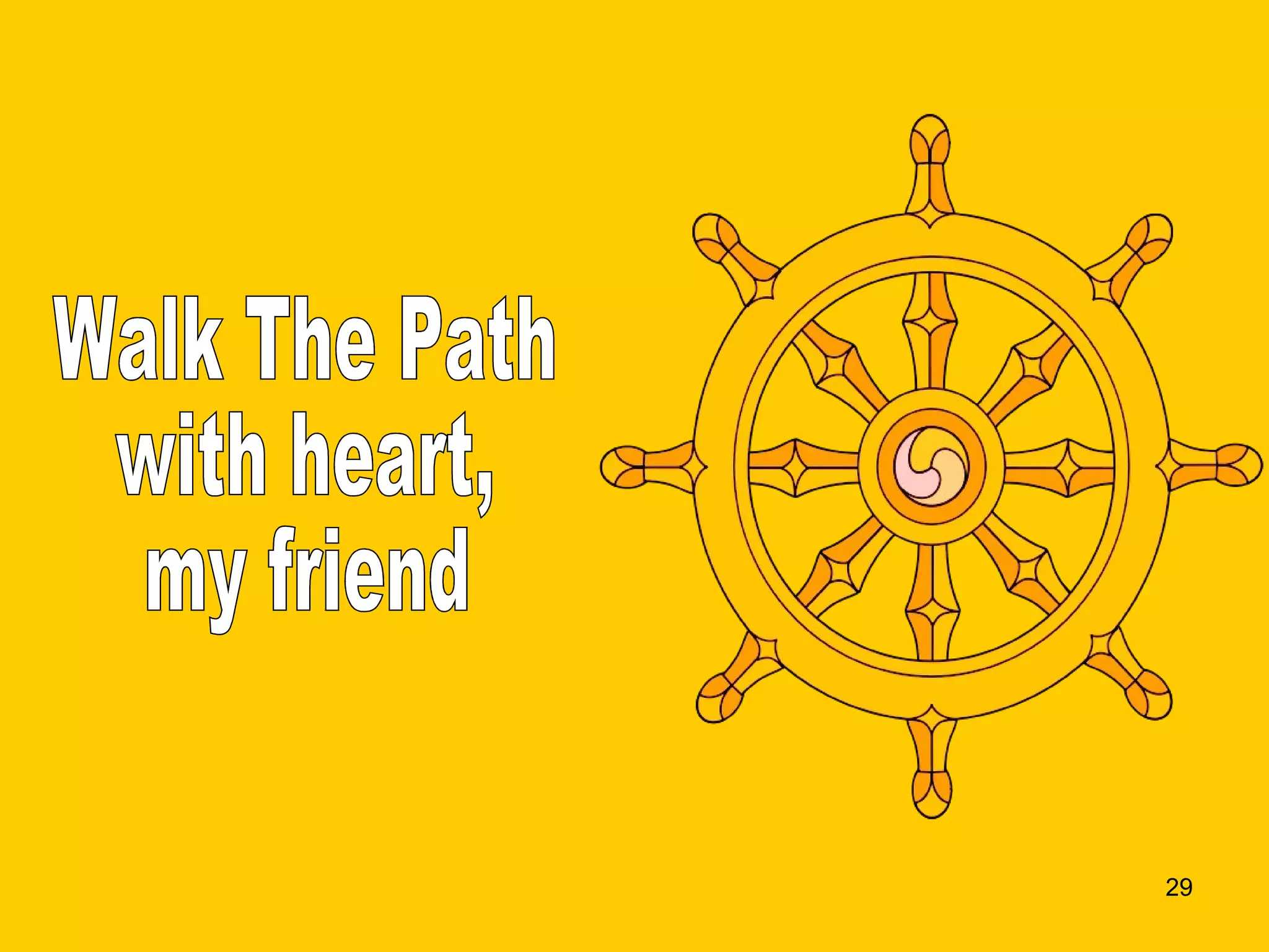 Walk The Path with heart, my friend 