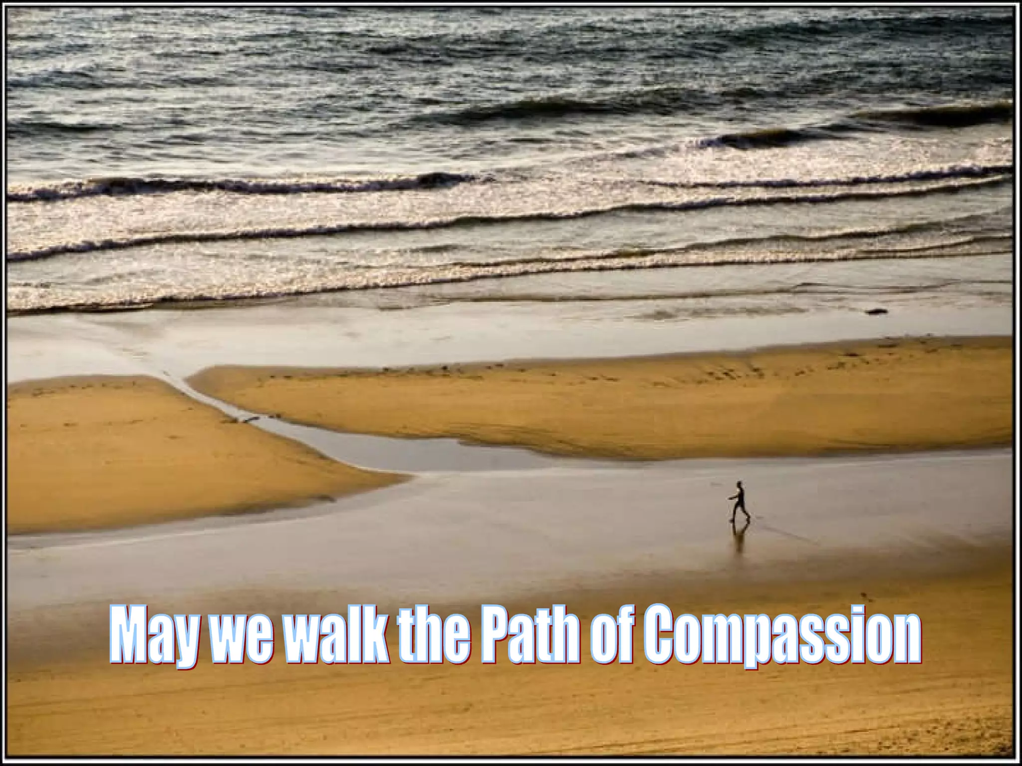 May we walk the Path of Compassion 