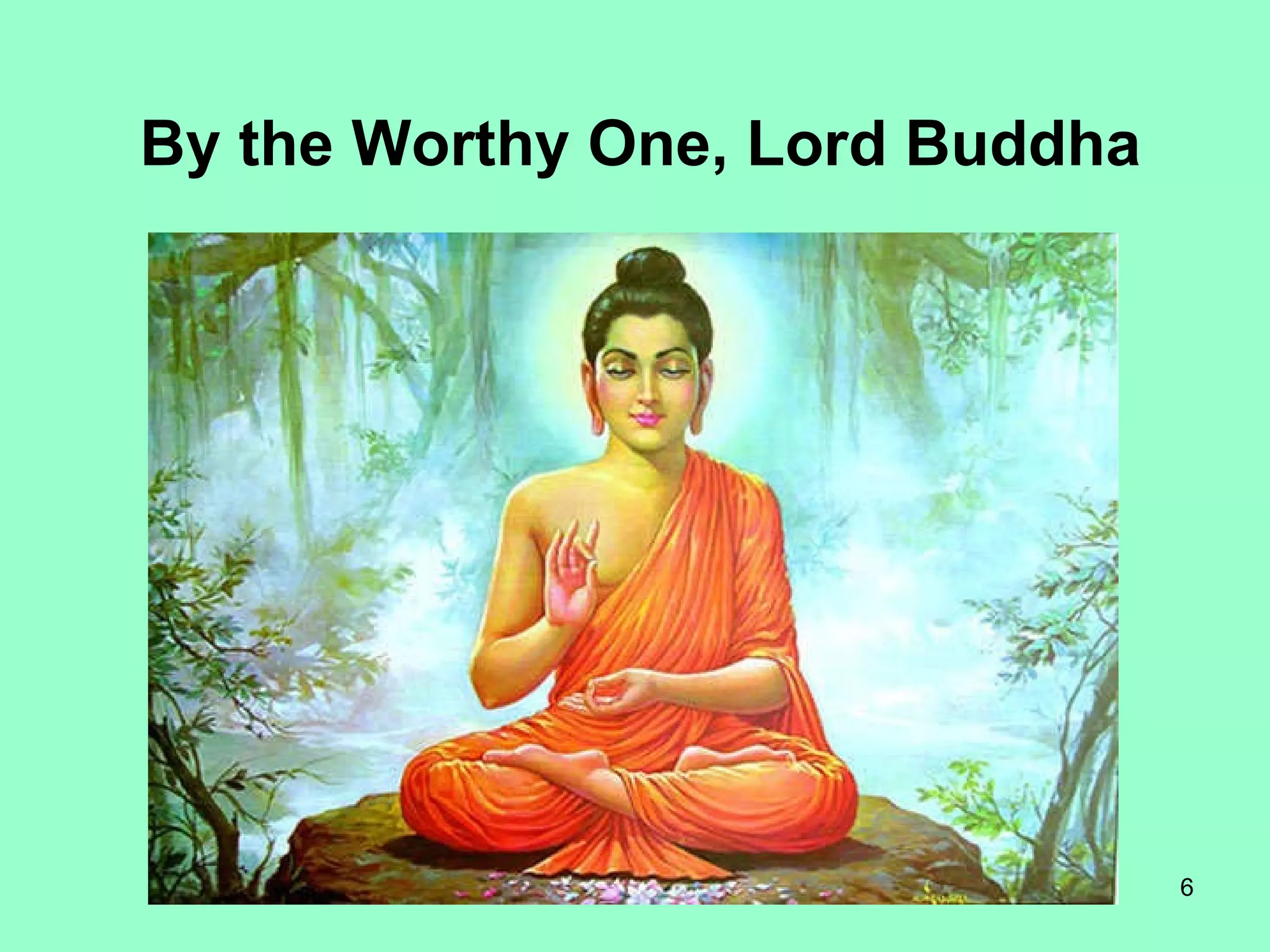 By the Worthy One, Lord Buddha 