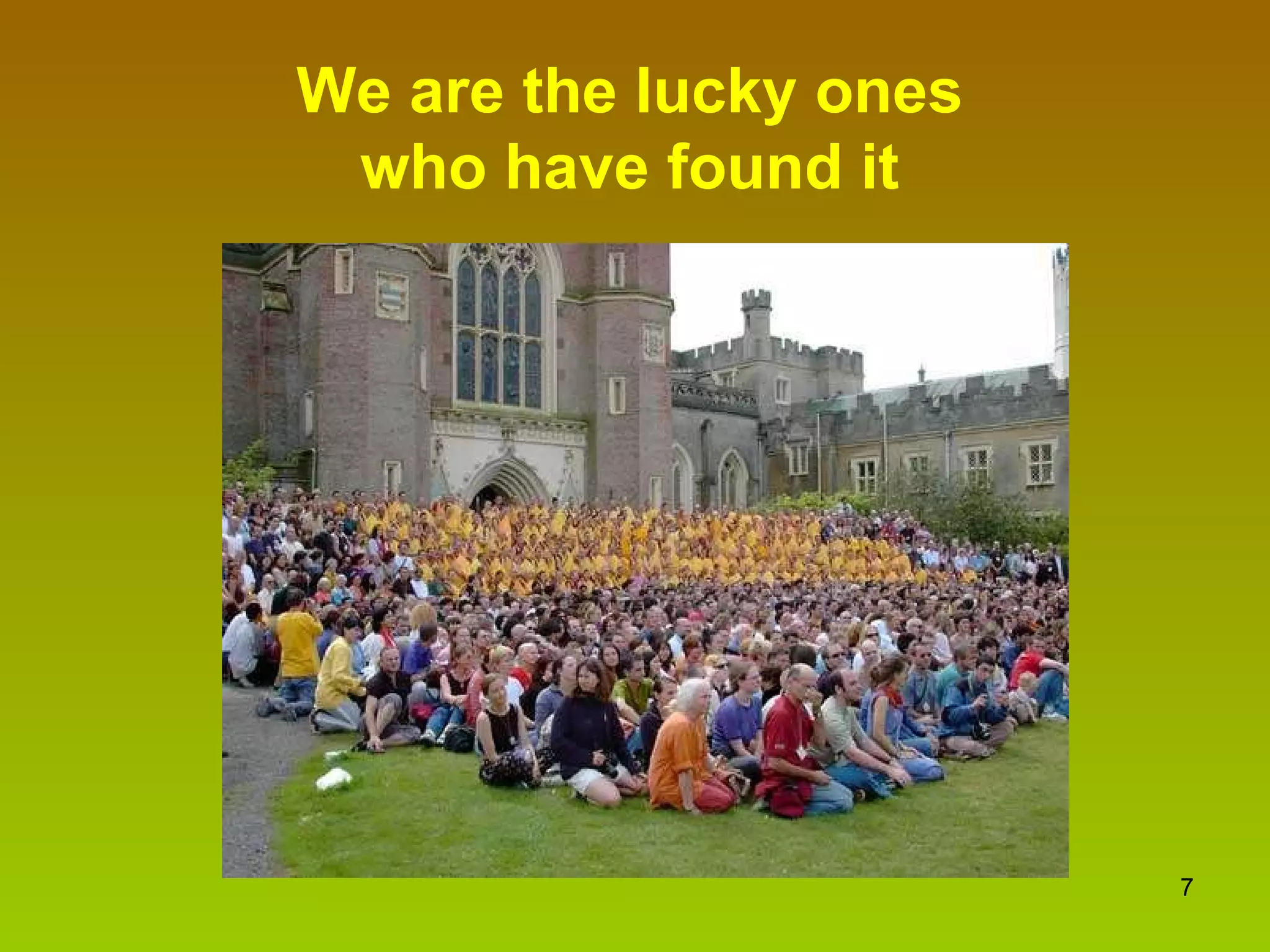 We are the lucky ones who have found it 