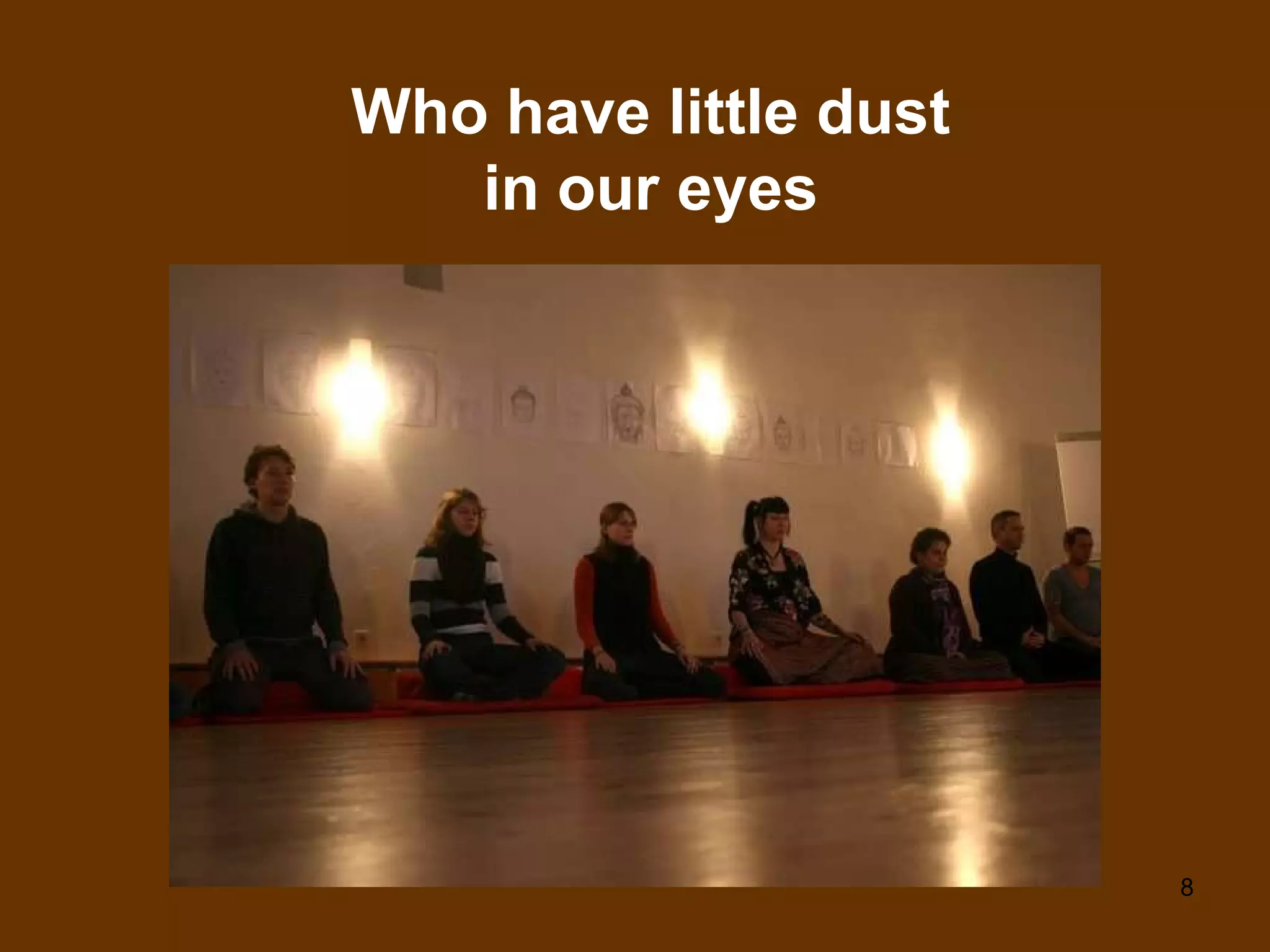 Who have little dust in our eyes 