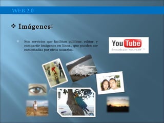 Son servicios que facilitan publicar, editar, y compartir imágenes en línea., que pueden ser comentadas por otros usuarios. Imágenes:  