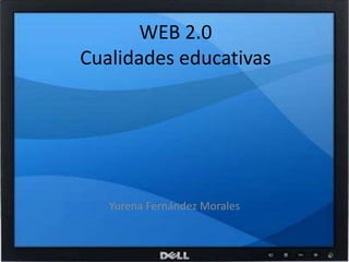 WEB 2.0Cualidades educativas Yurena Fernández Morales 