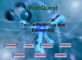 WebQuest Tabela Periódica dos Elementos 