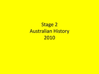 Stage 2Australian History2010 